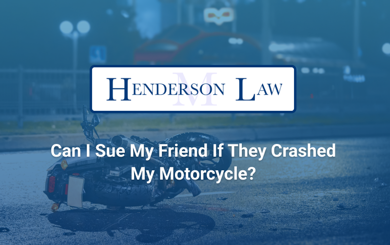 Can I Sue My Friend If They Crashed My Motorcycle blog with Henderson Law