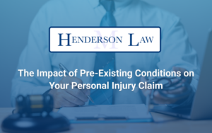 Henderson Law - The Impact of Pre-Existing Conditions on Your Personal Injury Claim