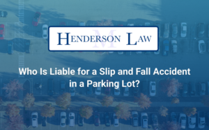 The Liable For A Slip and Fall in A Parking Lot - Henderson Law